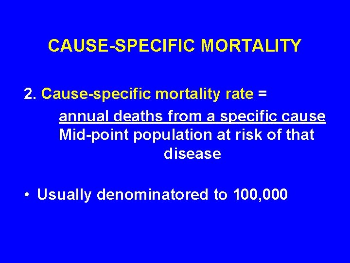 CAUSE-SPECIFIC MORTALITY 2. Cause-specific mortality rate = annual deaths from a specific cause Mid-point