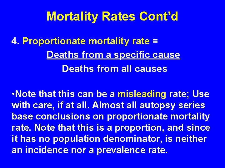 Mortality Rates Cont’d 4. Proportionate mortality rate = Deaths from a specific cause Deaths