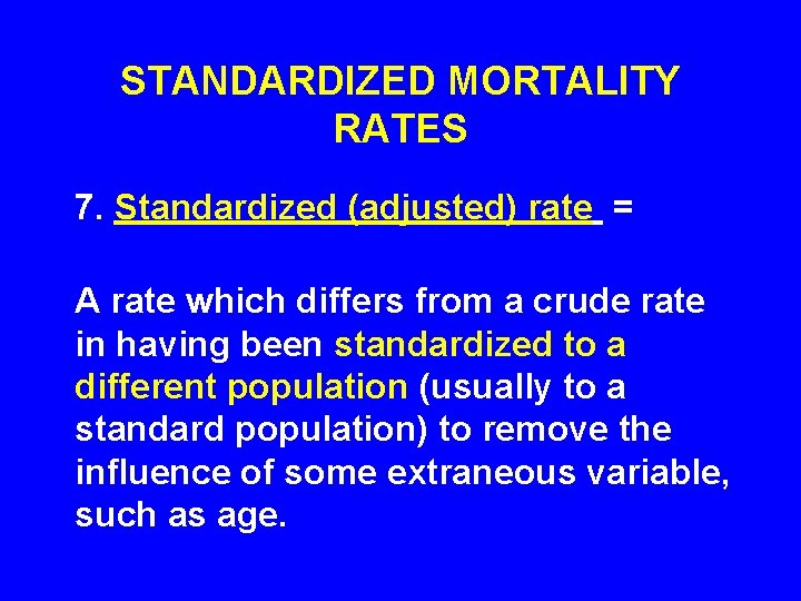STANDARDIZED MORTALITY RATES 7. Standardized (adjusted) rate = A rate which differs from a