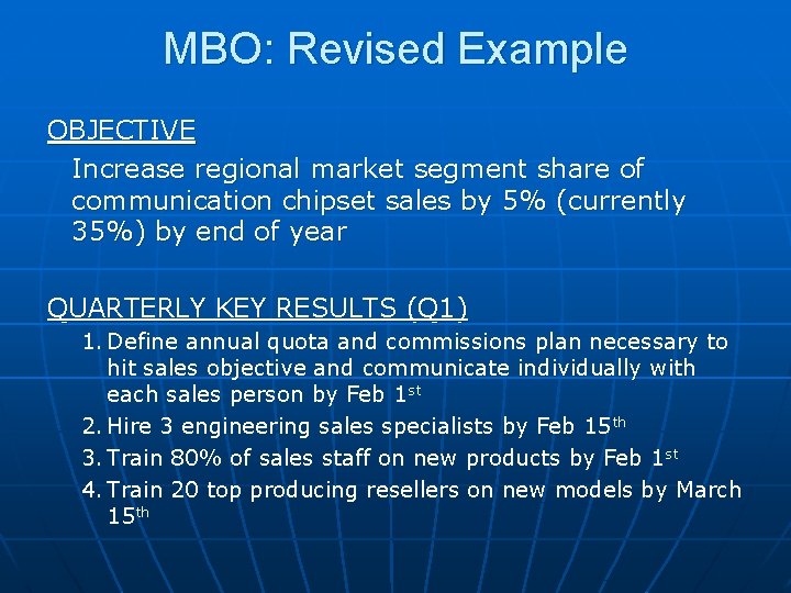 MBO: Revised Example OBJECTIVE Increase regional market segment share of communication chipset sales by