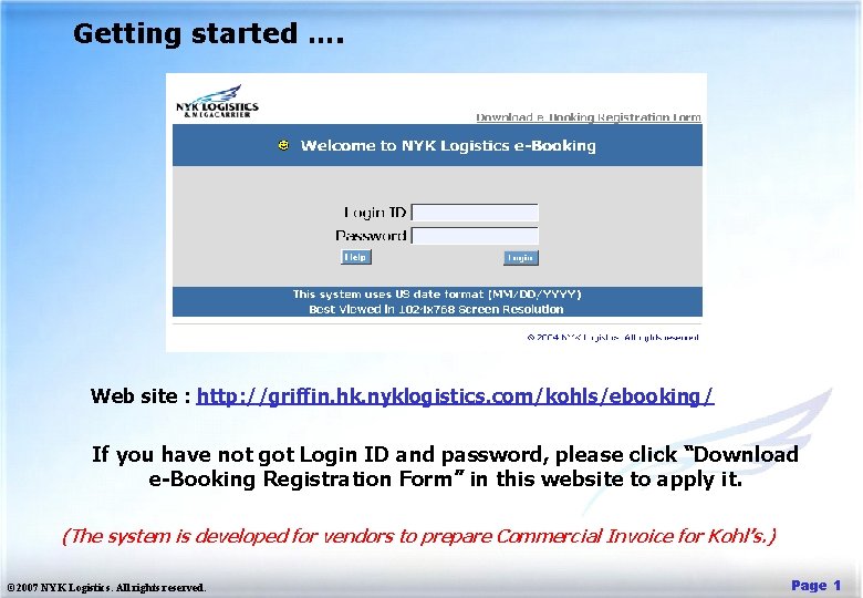 Getting started …. Web site : http: //griffin. hk. nyklogistics. com/kohls/ebooking/ If you have