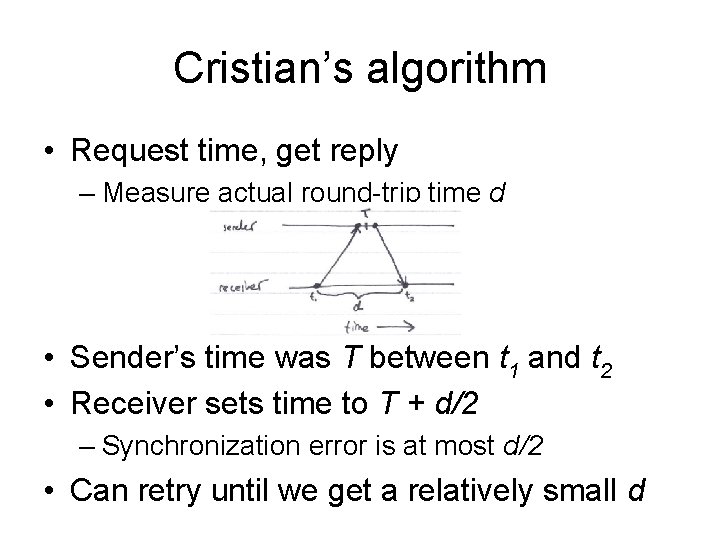 Cristian’s algorithm • Request time, get reply – Measure actual round-trip time d •