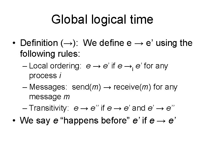 Global logical time • Definition (→): We define e → e’ using the following