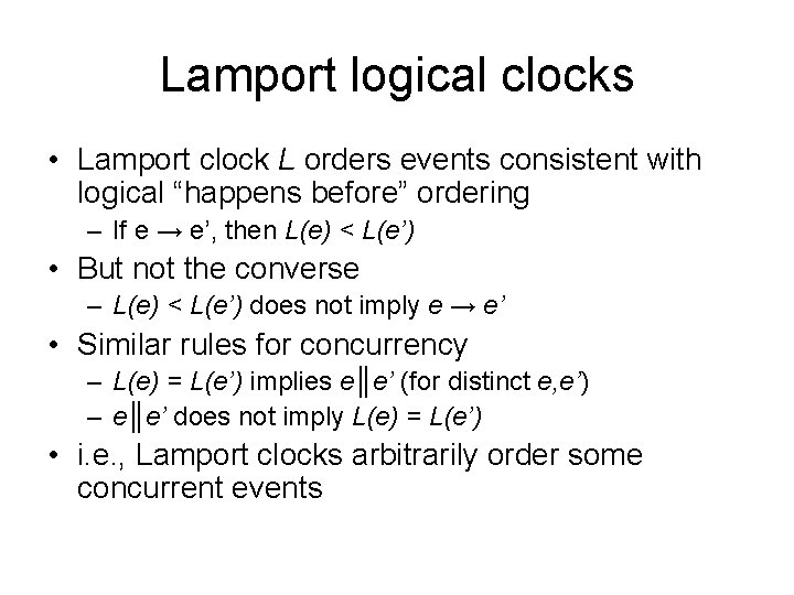 Lamport logical clocks • Lamport clock L orders events consistent with logical “happens before”