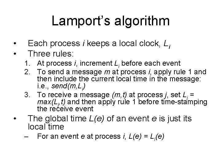 Lamport’s algorithm • • Each process i keeps a local clock, Li Three rules: