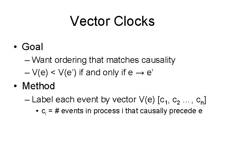 Vector Clocks • Goal – Want ordering that matches causality – V(e) < V(e’)