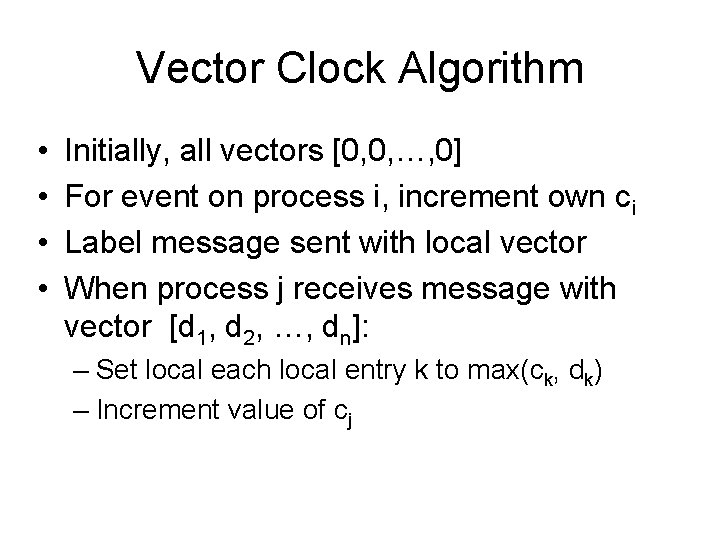 Vector Clock Algorithm • • Initially, all vectors [0, 0, …, 0] For event