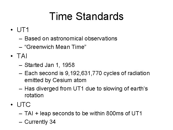 Time Standards • UT 1 – Based on astronomical observations – “Greenwich Mean Time”