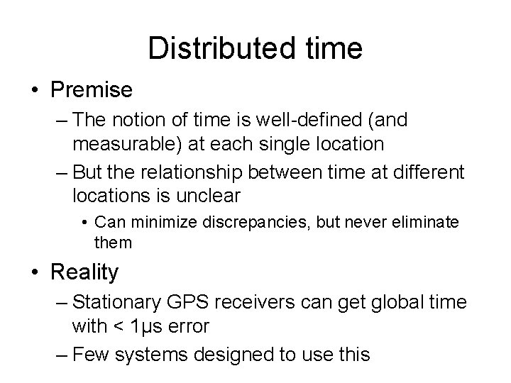 Distributed time • Premise – The notion of time is well-defined (and measurable) at