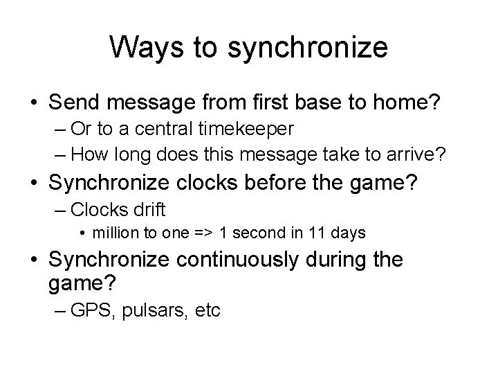 Ways to synchronize • Send message from first base to home? – Or to