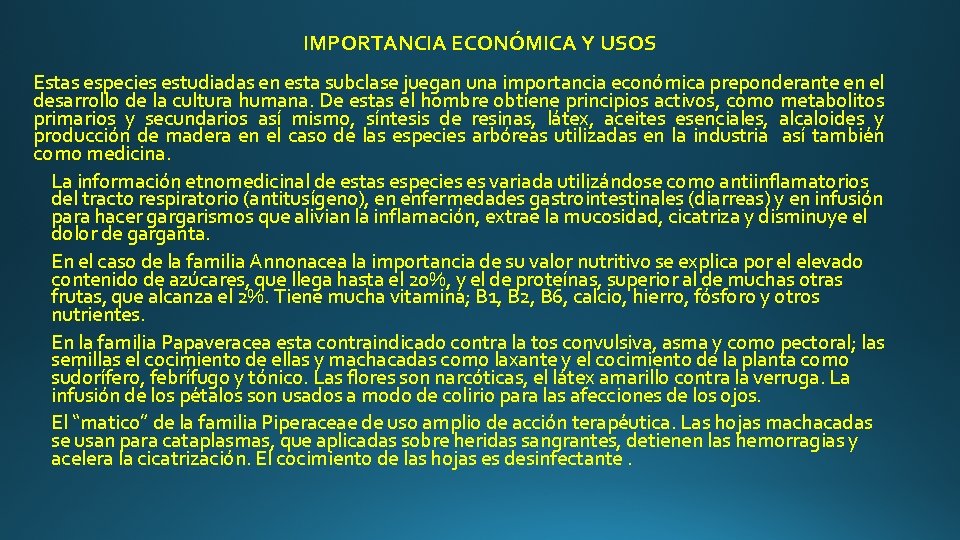 IMPORTANCIA ECONÓMICA Y USOS Estas especies estudiadas en esta subclase juegan una importancia económica