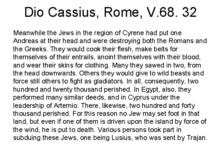 Dio Cassius, Rome, V. 68. 32 Meanwhile the Jews in the region of Cyrene