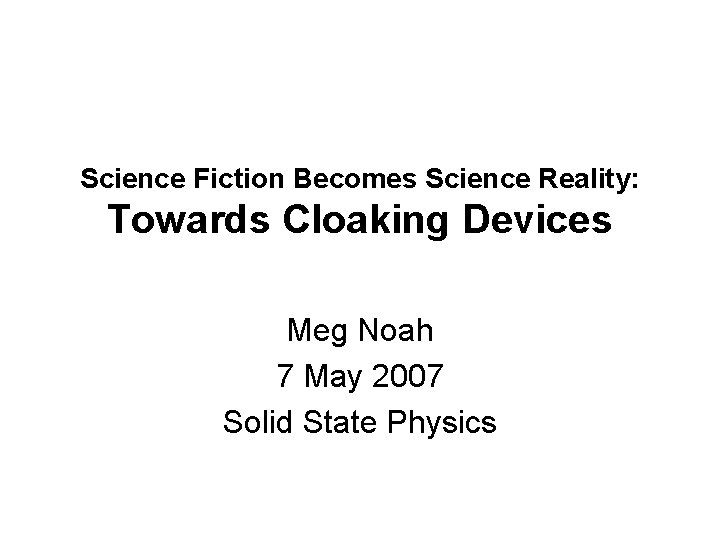 Science Fiction Becomes Science Reality: Towards Cloaking Devices Meg Noah 7 May 2007 Solid