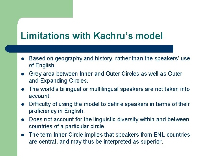 Limitations with Kachru’s model l l l Based on geography and history, rather than