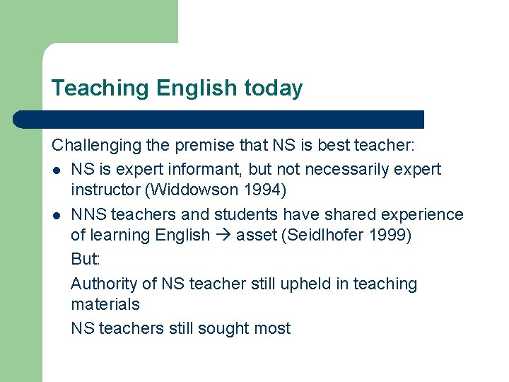Teaching English today Challenging the premise that NS is best teacher: l NS is