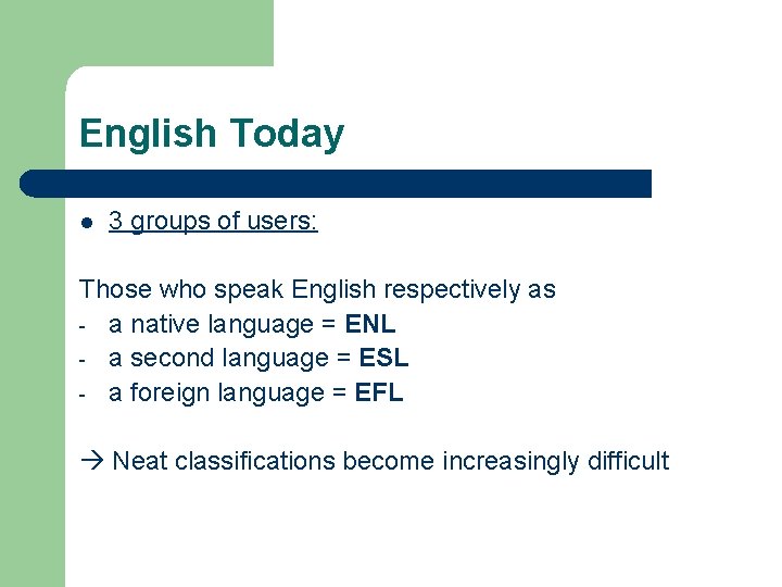 English Today l 3 groups of users: Those who speak English respectively as -