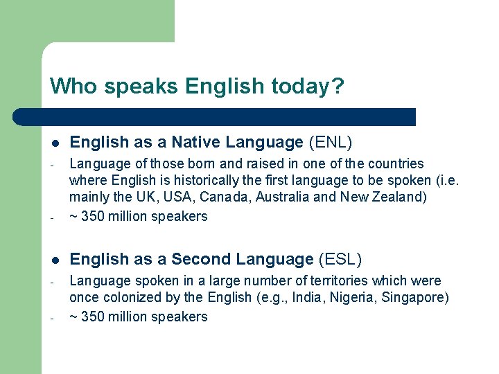 Who speaks English today? l English as a Native Language (ENL) - - Language