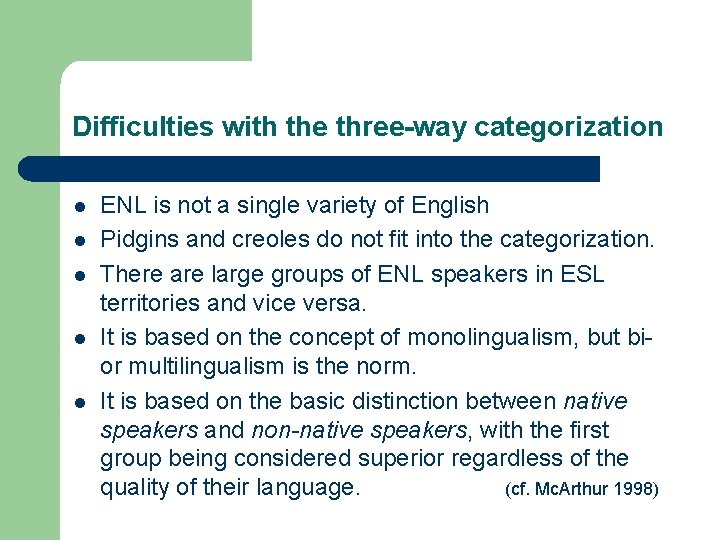 Difficulties with the three-way categorization l l l ENL is not a single variety