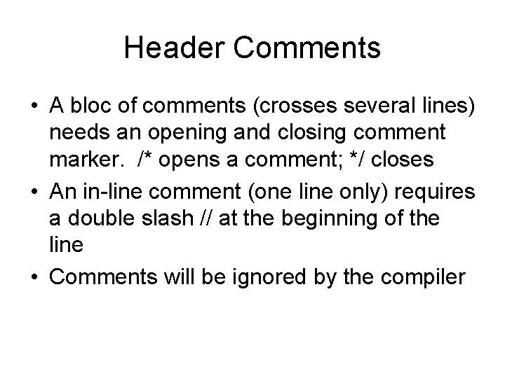 Header Comments • A bloc of comments (crosses several lines) needs an opening and