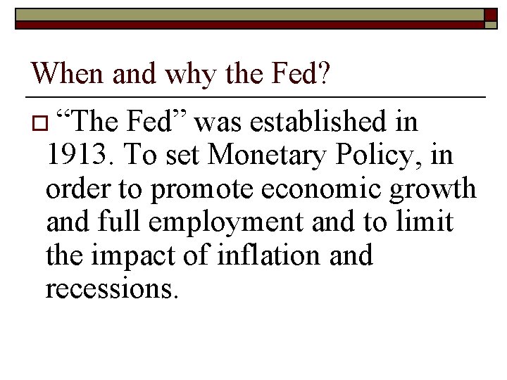 When and why the Fed? o “The Fed” was established in 1913. To set When and why the Fed? o “The Fed” was established in 1913. To set