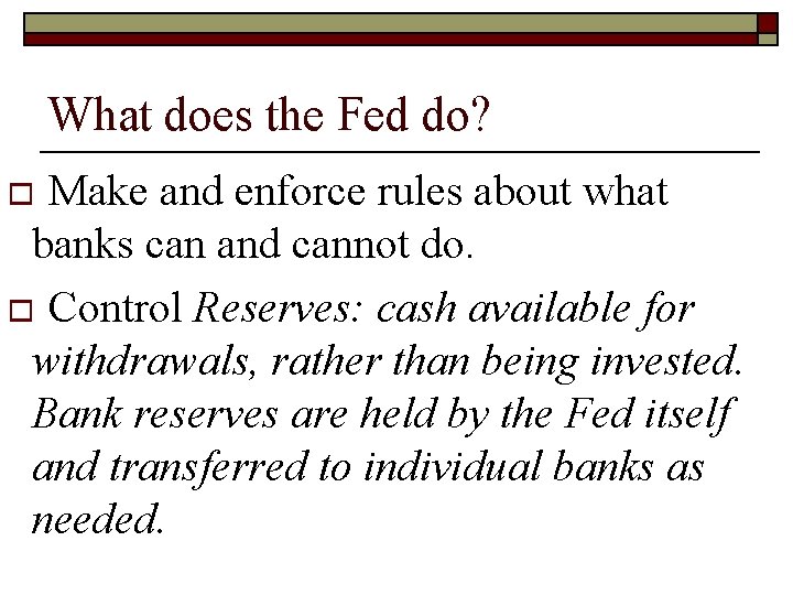 What does the Fed do? Make and enforce rules about what banks can and What does the Fed do? Make and enforce rules about what banks can and
