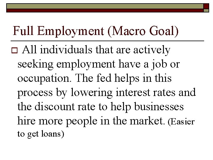 Full Employment (Macro Goal) All individuals that are actively seeking employment have a job Full Employment (Macro Goal) All individuals that are actively seeking employment have a job