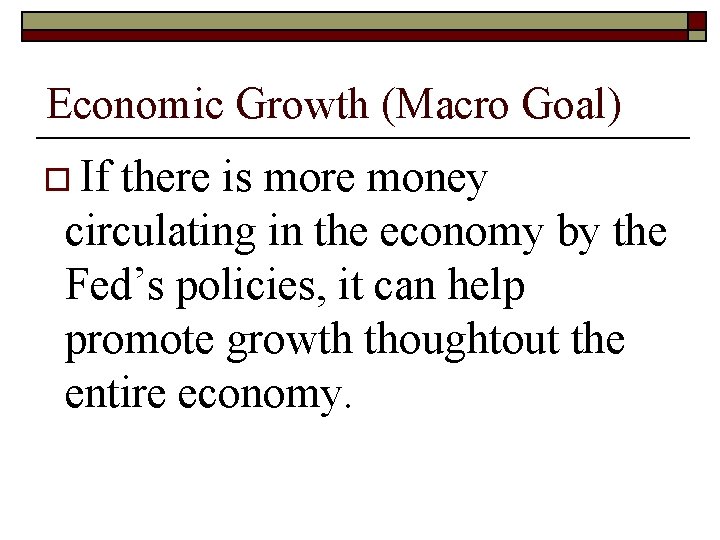 Economic Growth (Macro Goal) o If there is more money circulating in the economy Economic Growth (Macro Goal) o If there is more money circulating in the economy