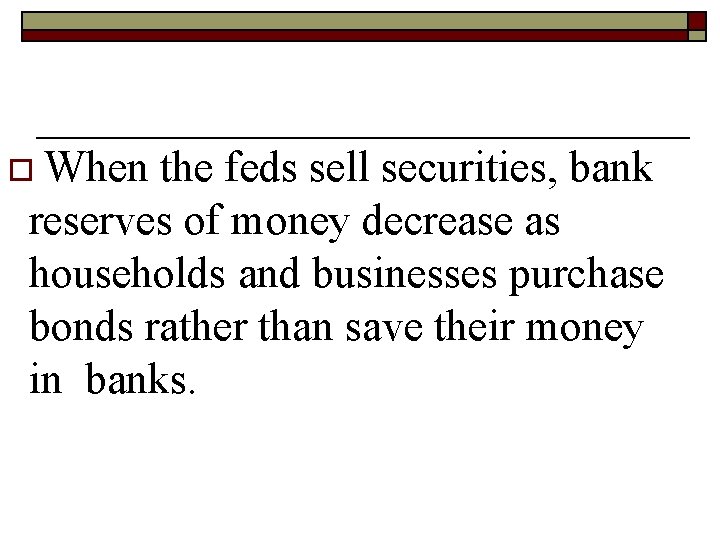 o When the feds sell securities, bank reserves of money decrease as households and o When the feds sell securities, bank reserves of money decrease as households and