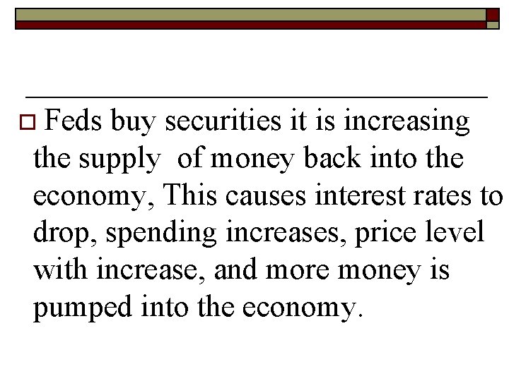 o Feds buy securities it is increasing the supply of money back into the o Feds buy securities it is increasing the supply of money back into the