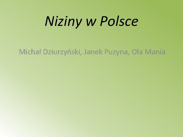 Niziny w Polsce Michał Dziurzyński, Janek Puzyna, Ola Mania 