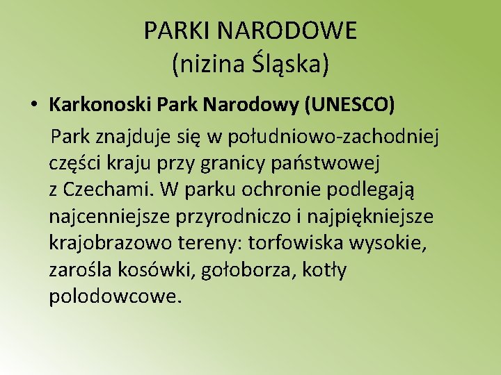 PARKI NARODOWE (nizina Śląska) • Karkonoski Park Narodowy (UNESCO) Park znajduje się w południowo-zachodniej