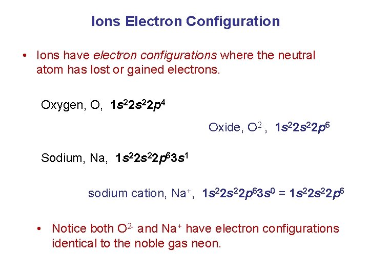 Ions Electron Configuration • Ions have electron configurations where the neutral atom has lost