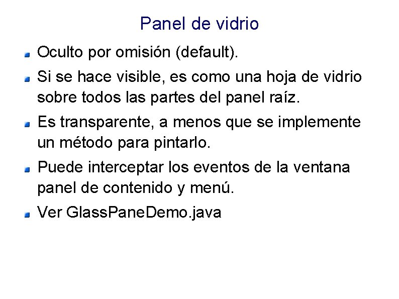 Panel de vidrio Oculto por omisión (default). Si se hace visible, es como una Panel de vidrio Oculto por omisión (default). Si se hace visible, es como una
