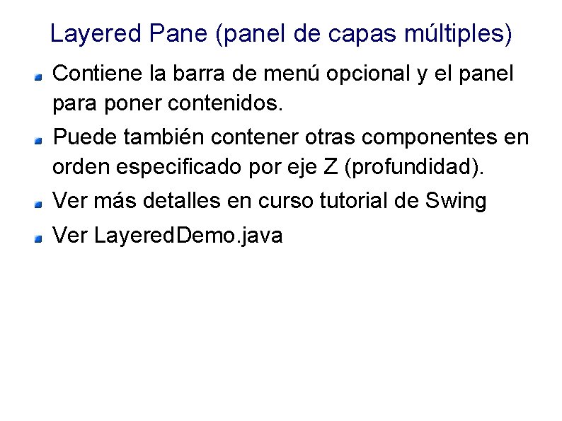 Layered Pane (panel de capas múltiples) Contiene la barra de menú opcional y el Layered Pane (panel de capas múltiples) Contiene la barra de menú opcional y el