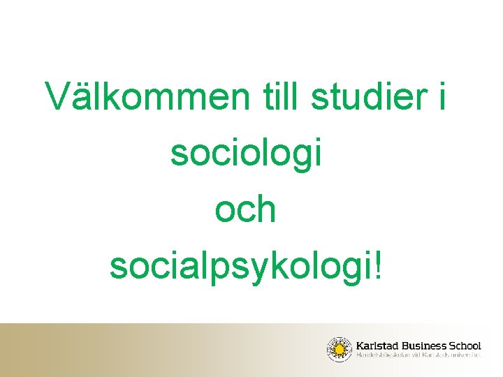 Välkommen till studier i sociologi och socialpsykologi! 