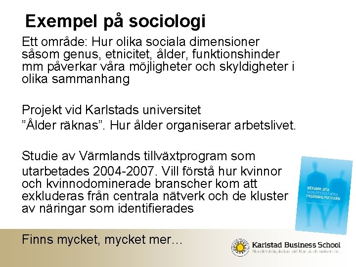 Exempel på sociologi Ett område: Hur olika sociala dimensioner såsom genus, etnicitet, ålder, funktionshinder