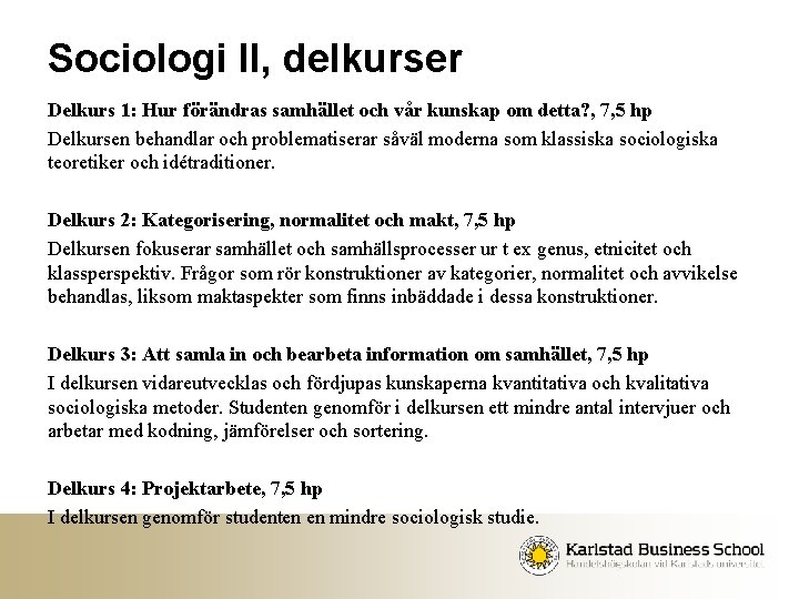 Sociologi II, delkurser Delkurs 1: Hur förändras samhället och vår kunskap om detta? ,