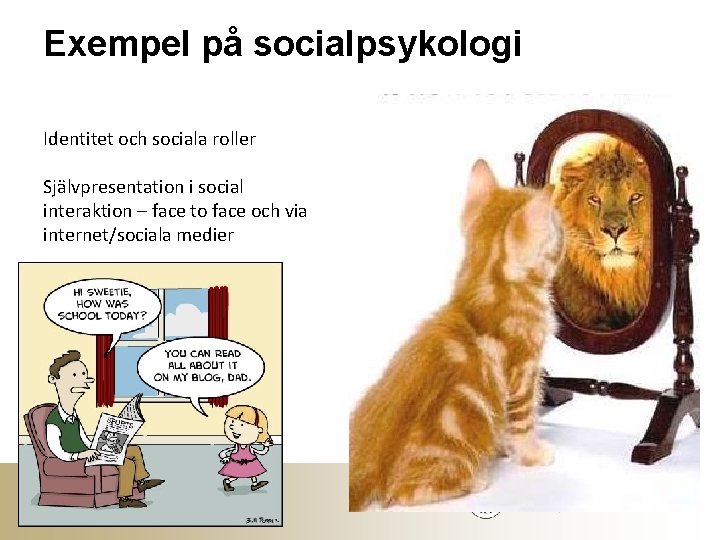 Exempel på socialpsykologi Identitet och sociala roller Självpresentation i social interaktion – face to