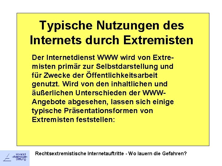 Typische Nutzungen des Internets durch Extremisten Der Internetdienst WWW wird von Extremisten primär zur