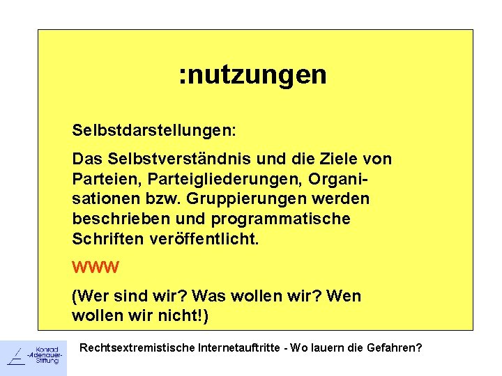 : nutzungen Selbstdarstellungen: Das Selbstverständnis und die Ziele von Parteien, Parteigliederungen, Organisationen bzw. Gruppierungen