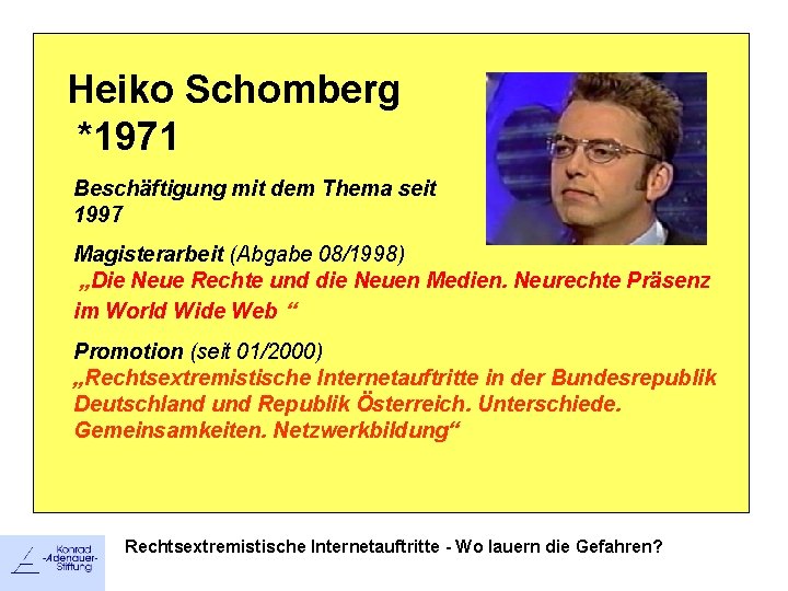 Heiko Schomberg *1971 Beschäftigung mit dem Thema seit 1997 Magisterarbeit (Abgabe 08/1998) „Die Neue