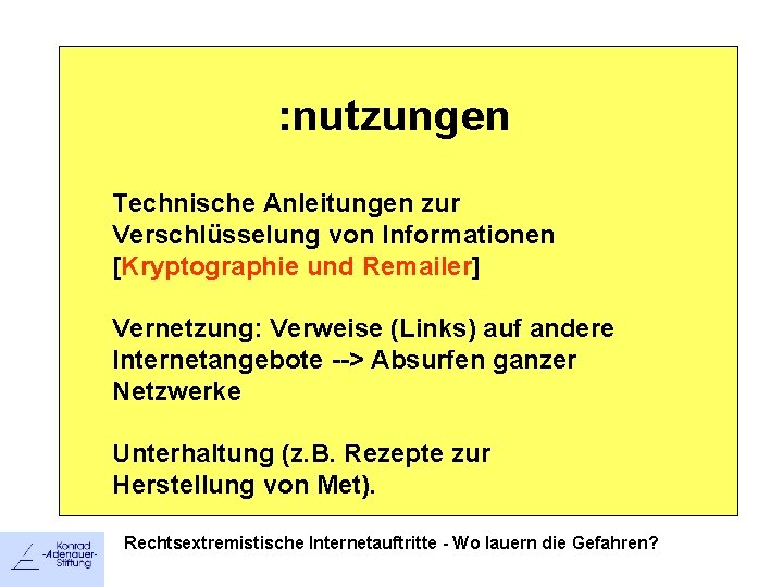 : nutzungen Technische Anleitungen zur Verschlüsselung von Informationen [Kryptographie und Remailer] Vernetzung: Verweise (Links)