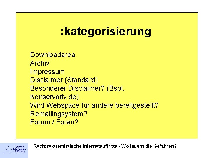 : kategorisierung Downloadarea Archiv Impressum Disclaimer (Standard) Besonderer Disclaimer? (Bspl. Konservativ. de) Wird Webspace