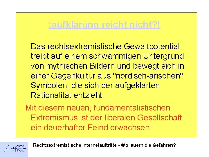 : aufklärung reicht nicht? ! Das rechtsextremistische Gewaltpotential treibt auf einem schwammigen Untergrund von