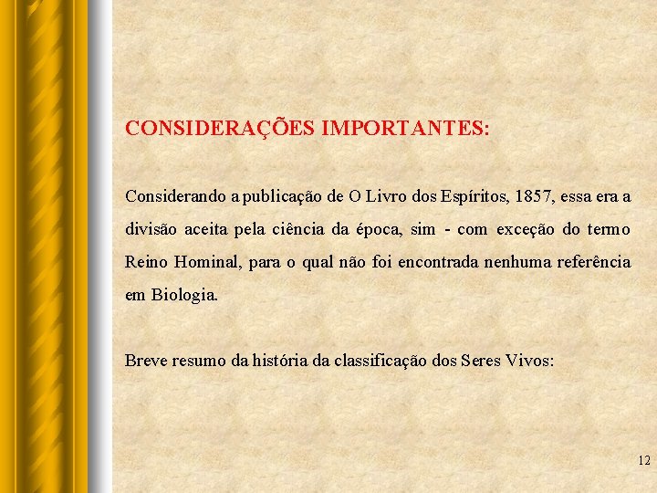 CONSIDERAÇÕES IMPORTANTES: Considerando a publicação de O Livro dos Espíritos, 1857, essa era a