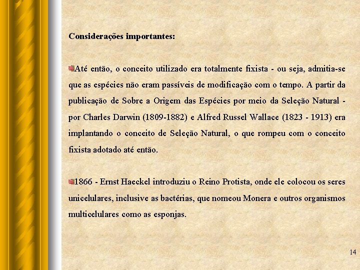 Considerações importantes: Até então, o conceito utilizado era totalmente fixista - ou seja, admitia-se