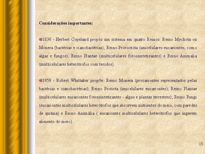 Considerações importantes: 1836 - Herbert Copeland propôs um sistema em quatro Reinos: Reino Mychota