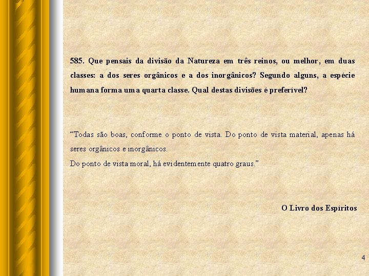 585. Que pensais da divisão da Natureza em três reinos, ou melhor, em duas
