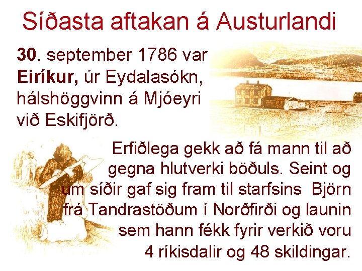 Síðasta aftakan á Austurlandi 30. september 1786 var Eiríkur, úr Eydalasókn, hálshöggvinn á Mjóeyri