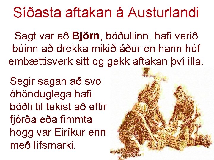 Síðasta aftakan á Austurlandi Sagt var að Björn, böðullinn, hafi verið búinn að drekka